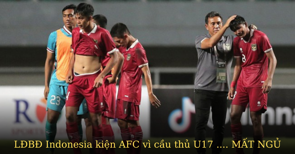Indonesia tiếp tục ăn vạ AFC vì lý do khiến cả Châu Á phì cười