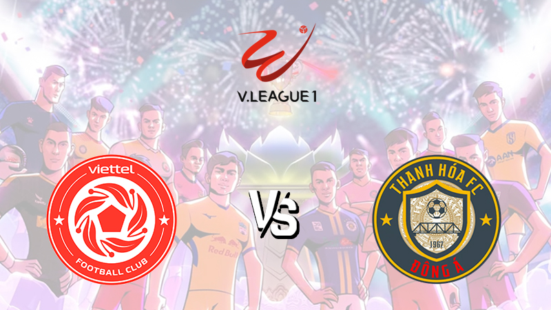 Nhận định Viettel vs Thanh Hóa, 19h15 ngày 28/08/2022 – V-League